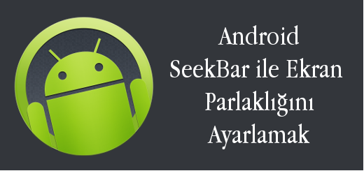 android-evreni-android-seekbar-ile-ekran-parlakligini-ayarlamak