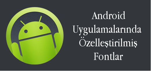 android-evreni-android-uygulamalarında-ozellestirilmis-fontlar