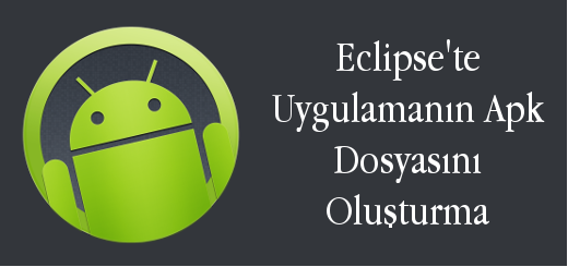 android-evreni-eclipse-te-uygulamanın-apk-dosyasını-olusturma