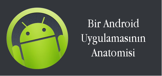 android-evreni-bir-android-uygulamasinin-anatomisi