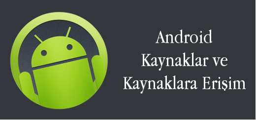 android-evreni-android-kaynaklar-ve-kaynaklara-erişim