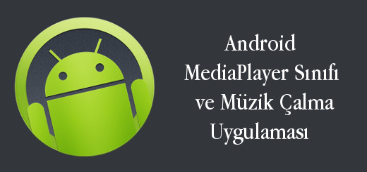 android-evreni-android-mediaplayer-sınıfı-ve-müzik-çalma-uygulamasi